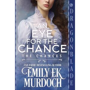Murdoch, Emily E K An Eye for the Chance: A Regency Historical Romance: 7 Murdoch, Emily E K An Eye for the Chance: A Regency Historical Romance: 7