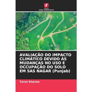 Sharma, Tarun AVALIAÇÃO DO IMPACTO CLIMÁTICO DEVIDO ÀS MUDANÇAS NO USO E OCCUPAÇÃO DO SOLO EM SAS NAGAR (Punjab) Sharma, Tarun AVALIAÇÃO DO IMPACTO CLIMÁTICO DEVIDO ÀS MUDANÇAS NO USO E OCCUPAÇÃO DO SOLO EM SAS NAGAR (Punjab)
