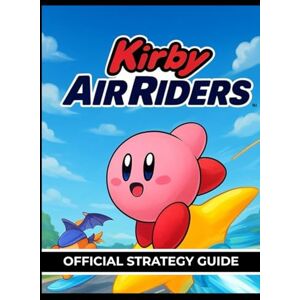BLOG, REEDSY KIRBY AIR RIDERS OFFICIAL STRATEGY GUIDE: The Complete Playbook for Speed, Skill, and Stardust Wins BLOG, REEDSY KIRBY AIR RIDERS OFFICIAL STRATEGY GUIDE: The Complete Playbook for Speed, Skill, and Stardust Wins