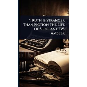 TBD 'Truth is Stranger Than Fiction The Life of Sergeant I.W. Ambler TBD 'Truth is Stranger Than Fiction The Life of Sergeant I.W. Ambler