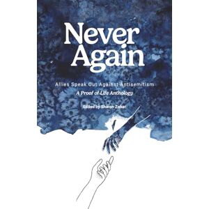 Zohar, Sharon Never Again: Allies Speak Out Against Antisemitism (Proof of Life Anthology Series) Zohar, Sharon Never Again: Allies Speak Out Against Antisemitism (Proof of Life Anthology Series)