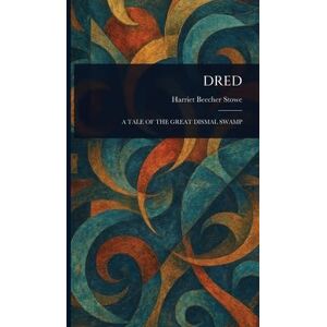 Stowe, Harriet Beecher Dred Stowe, Harriet Beecher Dred