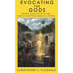 Plaisance, Christopher A Evocating the Gods: Divine Evocation in the Graeco-Egyptian Magical Papyri: 3 (Theurgy) Plaisance, Christopher A Evocating the Gods: Divine Evocation in the Graeco-Egyptian Magical Papyri: 3 (Theurgy)