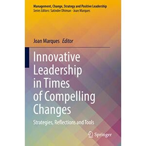 Innovative Leadership in Times of Compelling Changes: Strategies, Reflections and Tools (Management, Change, Strategy and Positive Leadership) Innovative Leadership in Times of Compelling Changes: Strategies, Reflections and Tools (Management, Change, Strategy and Positive Leadership)