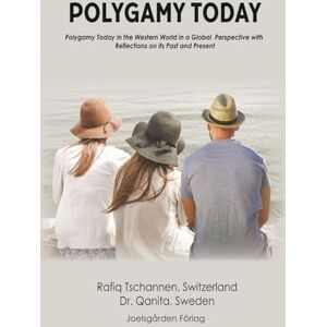Tschannen, Rafiq Polygamy Today: Polygamy Today in the Western World in a Global Perspective with Reflections on its Past and Present Tschannen, Rafiq Polygamy Today: Polygamy Today in the Western World in a Global Perspective with Reflections on its Past and Present