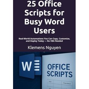 Nguyen, Klemens 25 Office Scripts for Busy Word Users: Real-World Automations You Can Copy, Customize, and Deploy Today — No VBA Needed (Next-Gen Excel Automation with Office Scripts) Nguyen, Klemens 25 Office Scripts for Busy Word Users: Real-World Automations You Can Copy, Customize, and Deploy Today — No VBA Needed (Next-Gen Excel Automation with Office Scripts)