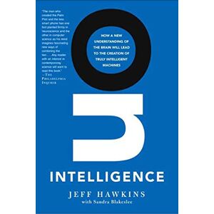 Hawkins, Jeff On Intelligence: How a New Understanding of the Brain Will Lead to the Creation of Truly Intelligent Machines Hawkins, Jeff On Intelligence: How a New Understanding of the Brain Will Lead to the Creation of Truly Intelligent Machines
