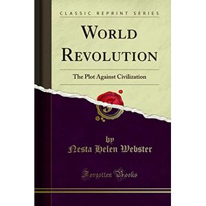 Thomson World Revolution (Classic Reprint): The Plot Against Civilization (Classic Reprint) Thomson World Revolution (Classic Reprint): The Plot Against Civilization (Classic Reprint)