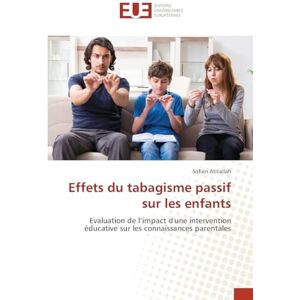 Atitallah, Sofien Effets du tabagisme passif sur les enfants: Evaluation de l'impact d'une intervention éducative sur les connaissances parentales Atitallah, Sofien Effets du tabagisme passif sur les enfants: Evaluation de l'impact d'une intervention éducative sur les connaissances parentales