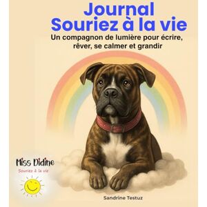 Testuz, Me Sandrine Journal Souriez à la vie: Un compagnon de lumière pour écrire, rêver, se calmer et grandir Testuz, Me Sandrine Journal Souriez à la vie: Un compagnon de lumière pour écrire, rêver, se calmer et grandir