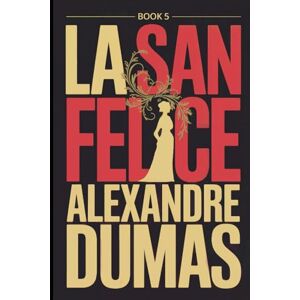 Dumas, Alexandre La San Felice Book 5: A New Translation Dumas, Alexandre La San Felice Book 5: A New Translation