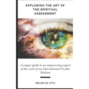 DaVita, Helen Exploring The Art Of The Spiritual Assessment: A unique guide exploring an empowering aspect of the work of an International Psychic Medium DaVita, Helen Exploring The Art Of The Spiritual Assessment: A unique guide exploring an empowering aspect of the work of an International Psychic Medium