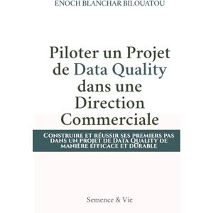 Bilouatou, Enoch Blanchar Piloter un Projet de Data Quality dans une Direction Commerciale Bilouatou, Enoch Blanchar Piloter un Projet de Data Quality dans une Direction Commerciale