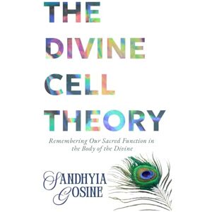 Gosine, Sandhyia The Divine Cell Theory: Remembering Our Sacred Function And Purpose. Gosine, Sandhyia The Divine Cell Theory: Remembering Our Sacred Function And Purpose.