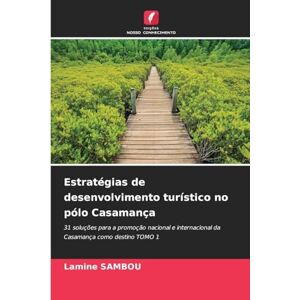 Sambou, Lamine Estratégias de desenvolvimento turístico no pólo Casamança: 31 soluções para a promoção nacional e internacional da Casamança como destino TOMO 1 Sambou, Lamine Estratégias de desenvolvimento turístico no pólo Casamança: 31 soluções para a promoção nacional e internacional da Casamança como destino TOMO 1