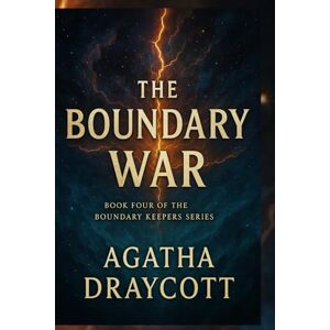 Draycott, Agatha The Boundary War: Book Four of The Boundary Keepers Series Draycott, Agatha The Boundary War: Book Four of The Boundary Keepers Series