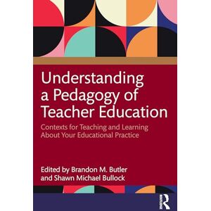 Understanding a Pedagogy of Teacher Education: Contexts for Teaching and Learning About Your Educational Practice Understanding a Pedagogy of Teacher Education: Contexts for Teaching and Learning About Your Educational Practice