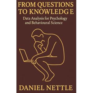 Nettle, Daniel From Questions to Knowledge: Data Analysis for Psychology and Behavioural Science using R Nettle, Daniel From Questions to Knowledge: Data Analysis for Psychology and Behavioural Science using R