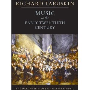 Taruskin, Richard Volume 4: Music in the Early Twentieth Century (The Oxford History of Western Music) Taruskin, Richard Volume 4: Music in the Early Twentieth Century (The Oxford History of Western Music)