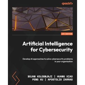 Kolosnjaji, Bojan Artificial Intelligence for Cybersecurity: Develop AI approaches to solve cybersecurity problems in your organization Kolosnjaji, Bojan Artificial Intelligence for Cybersecurity: Develop AI approaches to solve cybersecurity problems in your organization