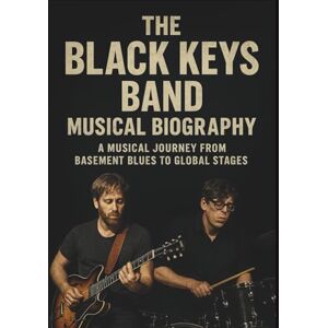 ISHAUNA, AUSTINE THE BLACK KEYS BAND MUSICAL BIOGRAPHY: A Musical Journey From Basement Blues to Global Stages ISHAUNA, AUSTINE THE BLACK KEYS BAND MUSICAL BIOGRAPHY: A Musical Journey From Basement Blues to Global Stages