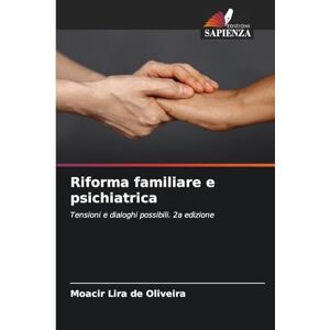 Oliveira, Moacir Lira de Riforma familiare e psichiatrica: Tensioni e dialoghi possibili. 2a edizione Oliveira, Moacir Lira de Riforma familiare e psichiatrica: Tensioni e dialoghi possibili. 2a edizione