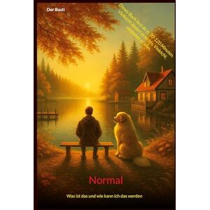 Basti, Der Normal: Was ist das und wie kann ich das werden Basti, Der Normal: Was ist das und wie kann ich das werden