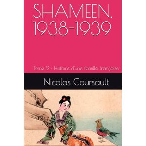 Coursault, Nicolas Shameen, 1938-1939: Tome 2 : Histoire d'une famille française (Histoire d’une famille française : la Seconde Guerre mondiale) Coursault, Nicolas Shameen, 1938-1939: Tome 2 : Histoire d'une famille française (Histoire d’une famille française : la Seconde Guerre mondiale)