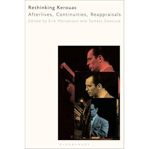 Rethinking Kerouac: Afterlives, Continuities, Reappraisals Rethinking Kerouac: Afterlives, Continuities, Reappraisals