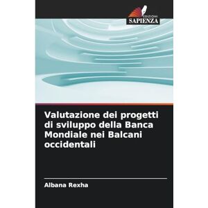 Rexha, Albana Valutazione dei progetti di sviluppo della Banca Mondiale nei Balcani occidentali Rexha, Albana Valutazione dei progetti di sviluppo della Banca Mondiale nei Balcani occidentali
