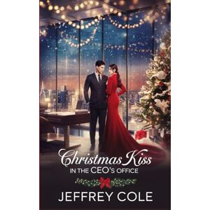 COLE, JEFFREY Christmas Kiss in the CEO’s Office: A Steamy Korean Christmas Office Romance Between a Cold CEO and His Assistant COLE, JEFFREY Christmas Kiss in the CEO’s Office: A Steamy Korean Christmas Office Romance Between a Cold CEO and His Assistant