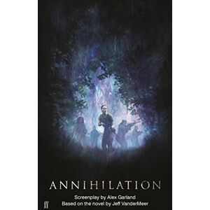 Garland, Alex Annihilation: The Screenplay Garland, Alex Annihilation: The Screenplay