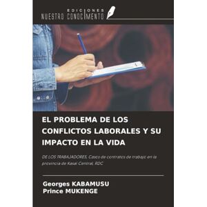 KABAMUSU, Georges EL PROBLEMA DE LOS CONFLICTOS LABORALES Y SU IMPACTO EN LA VIDA: DE LOS TRABAJADORES, Casos de contratos de trabajo en la provincia de Kasaï Central, RDC KABAMUSU, Georges EL PROBLEMA DE LOS CONFLICTOS LABORALES Y SU IMPACTO EN LA VIDA: DE LOS TRABAJADORES, Casos de contratos de trabajo en la provincia de Kasaï Central, RDC