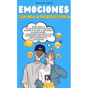 Torrente, Miguel Ángel EMOCIONES Guía para la Preadolescencia con Técnicas para Desarrollar la Inteligencia Emocional: + 30 Estrategias para Gestionar las Emociones de tu Hijo+100 Frases que Sanan y Reefuerzan la Autoestima Torrente, Miguel Ángel EMOCIONES Guía para la Preadolescencia con Técnicas para Desarrollar la Inteligencia Emocional: + 30 Estrategias para Gestionar las Emociones de tu Hijo+100 Frases que Sanan y Reefuerzan la Autoestima