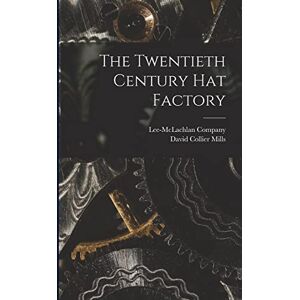 Mills, David Collier The Twentieth Century Hat Factory Mills, David Collier The Twentieth Century Hat Factory