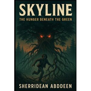 Abddeen, Sherridean Ann-Marie Skyline: The Hunger Beneath the Green Abddeen, Sherridean Ann-Marie Skyline: The Hunger Beneath the Green