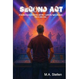STELLEN, M.A. Second Act: A broken back ended his old life—until the light showed him a new one. STELLEN, M.A. Second Act: A broken back ended his old life—until the light showed him a new one.