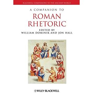 A Companion to Roman Rhetoric: 74 (Blackwell Companions to the Ancient World) A Companion to Roman Rhetoric: 74 (Blackwell Companions to the Ancient World)