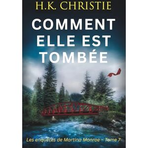 Christie, H.K. Comment elle est tombée (Les enquêtes de Martina Monroe) Christie, H.K. Comment elle est tombée (Les enquêtes de Martina Monroe)