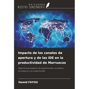 Fayou, Hamid Impacto de los canales de apertura y de las IDE en la productividad de Marruecos: Papel de la acumulación de capital humano, los efectos tecnológicos y la competitividad Fayou, Hamid Impacto de los canales de apertura y de las IDE en la productividad de Marruecos: Papel de la acumulación de capital humano, los efectos tecnológicos y la competitividad