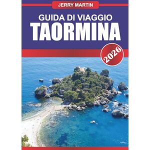 Martin, Jerry TAORMINA GUIDA DI VIAGGIO 2026: Scopri antiche rovine, viste sul mare ed eleganza siciliana in un rifugio in cima a una collina Martin, Jerry TAORMINA GUIDA DI VIAGGIO 2026: Scopri antiche rovine, viste sul mare ed eleganza siciliana in un rifugio in cima a una collina