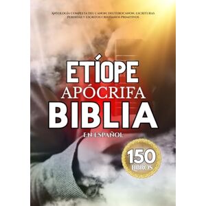 Anonymous La Biblia Apócrifa Etíope En Español (150 Libros): Antología Completa Del Canon, Deuterocanon, Escrituras Perdidas Y Escritos Cristianos Primitivos Anonymous La Biblia Apócrifa Etíope En Español (150 Libros): Antología Completa Del Canon, Deuterocanon, Escrituras Perdidas Y Escritos Cristianos Primitivos