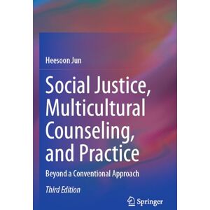 Jun, Heesoon Social Justice, Multicultural Counseling, and Practice: Beyond a Conventional Approach Jun, Heesoon Social Justice, Multicultural Counseling, and Practice: Beyond a Conventional Approach