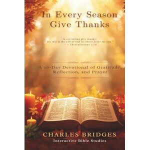 Bridges Jr., Rev. Charles Dexter In Every Season, Give Thanks: A 30-Day Devotional of Gratitude, Scripture, and Prayer Bridges Jr., Rev. Charles Dexter In Every Season, Give Thanks: A 30-Day Devotional of Gratitude, Scripture, and Prayer