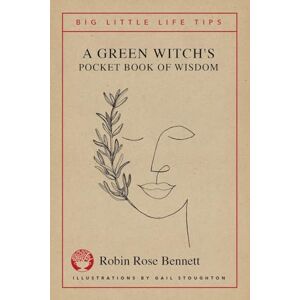 Bennett, Robin Rose A Green Witch's Pocket Book of Wisdom Big Little Life Tips Bennett, Robin Rose A Green Witch's Pocket Book of Wisdom Big Little Life Tips
