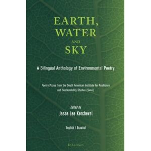 Lee Earth, Water and Sky: A Bilingual Anthology of Environmental Poetry: Antologia de poesia medio ambiental / A Bilingual Anthology of Environmental Poetry Lee Earth, Water and Sky: A Bilingual Anthology of Environmental Poetry: Antologia de poesia medio ambiental / A Bilingual Anthology of Environmental Poetry