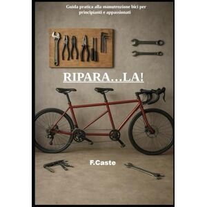Red, F RIPARA...LA!: Guida pratica alla manutenzione bici per principianti e appassionati Red, F RIPARA...LA!: Guida pratica alla manutenzione bici per principianti e appassionati