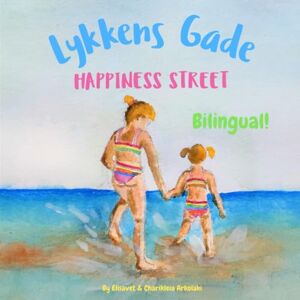 Arkolaki, Elisavet Happiness Street Lykkens Gade: Α bilingual children's book in Danish and English (Danish Edition) (Danish Bilingual Books Fostering Creativity in Kids) Arkolaki, Elisavet Happiness Street Lykkens Gade: Α bilingual children's book in Danish and English (Danish Edition) (Danish Bilingual Books Fostering Creativity in Kids)