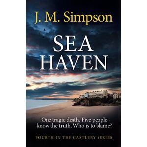 Simpson, J.M Sea Haven The next gripping crime mystery full of suspense from the author of the Castleby series.: Fourth in the Castleby series. Simpson, J.M Sea Haven The next gripping crime mystery full of suspense from the author of the Castleby series.: Fourth in the Castleby series.