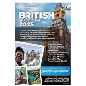 Brooks, James H. BRITISH ISLES TRAVEL GUIDE 2025-2026: Explore England, Scotland, Wales, Ireland & the Islands with Smart Itineraries, Hidden Gems, Local Culture and Money-Saving Tips. (Travel Guides) Brooks, James H. BRITISH ISLES TRAVEL GUIDE 2025-2026: Explore England, Scotland, Wales, Ireland & the Islands with Smart Itineraries, Hidden Gems, Local Culture and Money-Saving Tips. (Travel Guides)